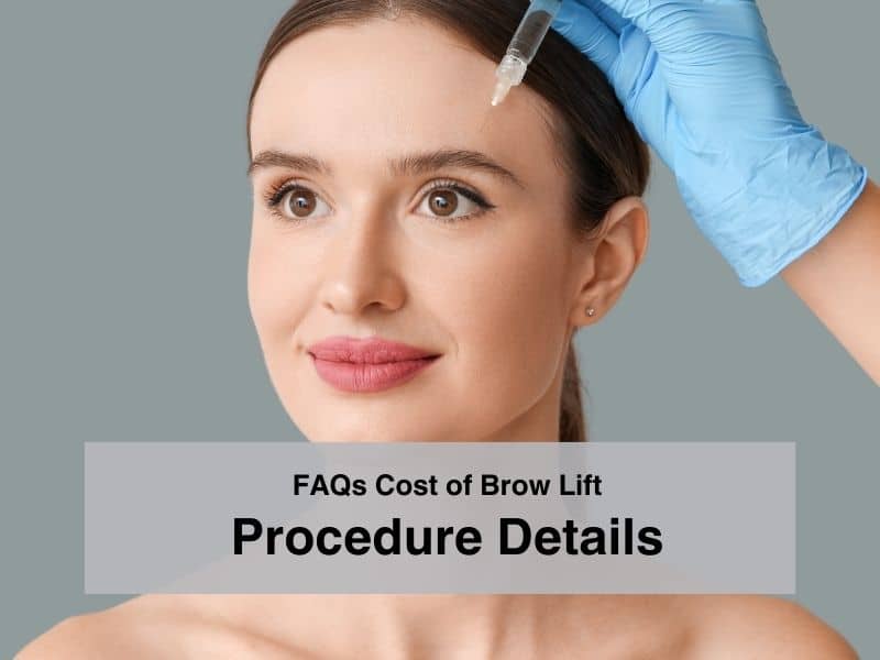 FAQs Cost of Brow Lift Procedure Details