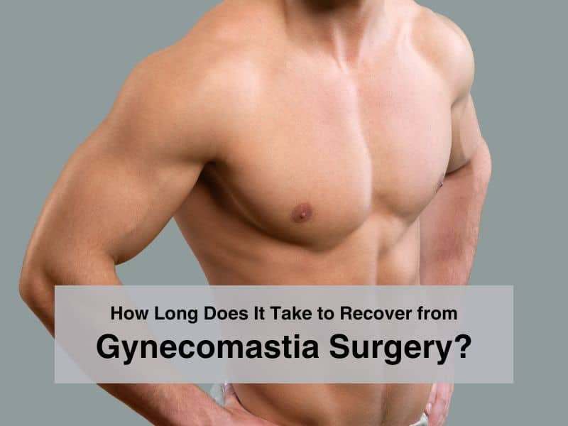 How Long Does It Take to Recover from Gynecomastia Surgery?