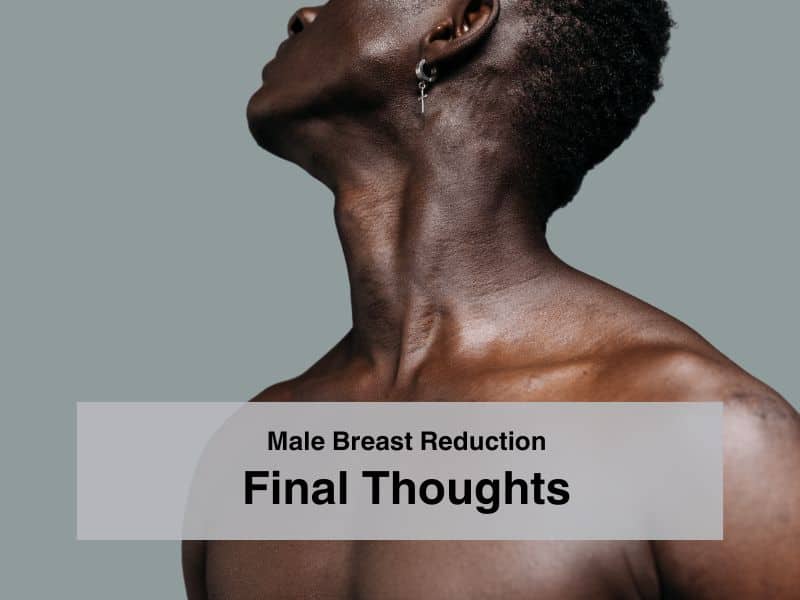 Male Breast Reduction Final Thoughts