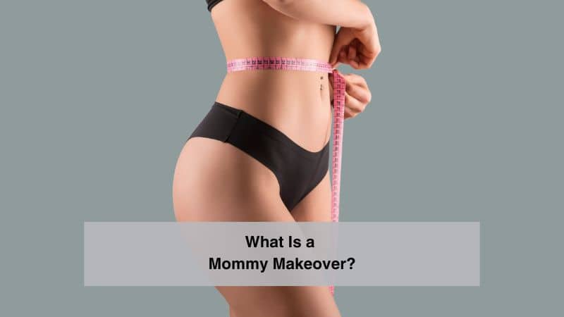 What Is a Mommy Makeover